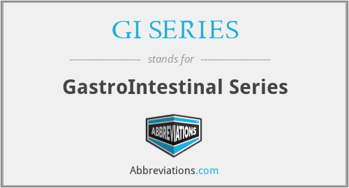 GI SERIES - GastroIntestinal Series